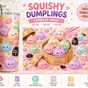 May include: A digital tumbler wrap design featuring cute, colourful cartoon dumplings with faces in bamboo steamers, soy sauce bottles, and small hearts. The text reads SQUISHY DUMPLINGS, TUMBLER WRAP, 20 OZ, 30 OZ, 40 OZ, and DIGITAL DOWNLOAD ONLY.