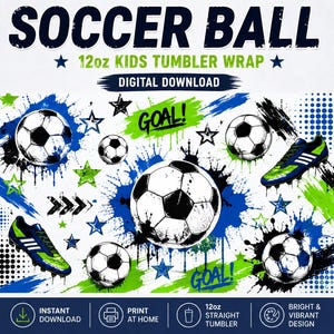 May include: A digital download design for a 12oz kids tumbler wrap featuring footballs, blue and green paint splatters, stars, and football boots. The text reads SOCCER BALL, 12oz KIDS TUMBLER WRAP, DIGITAL DOWNLOAD, GOAL, INSTANT DOWNLOAD, PRINT AT HOME.