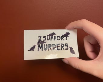 I Support Murders, Waterproof Sticker made by StickerCritterArt