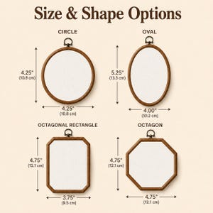 May include: Four wooden embroidery hoops with white fabric centers labeled Size & Shape Options. The circle is 4.25 inches, the oval is 5.25 by 4.00 inches, the octagonal rectangle is 4.75 by 3.75 inches, and the octagon is 4.75 inches wide.