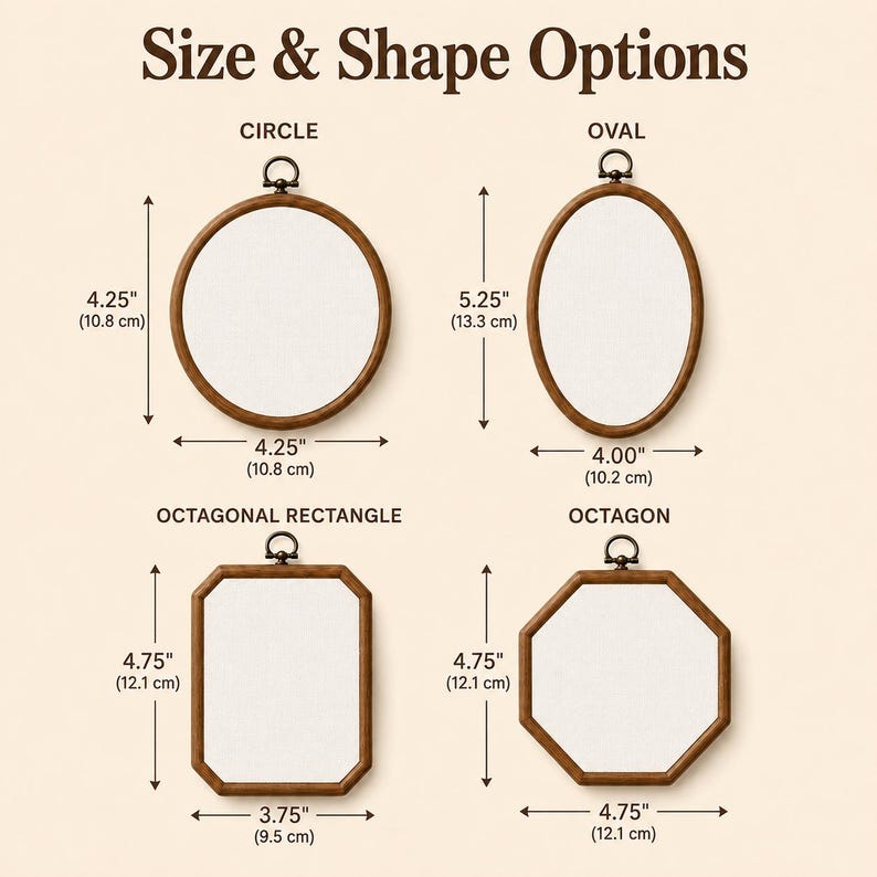 May include: Four wooden embroidery hoops with white fabric centers labeled Size & Shape Options. The circle is 4.25 inches, the oval is 5.25 by 4.00 inches, the octagonal rectangle is 4.75 by 3.75 inches, and the octagon is 4.75 inches wide.