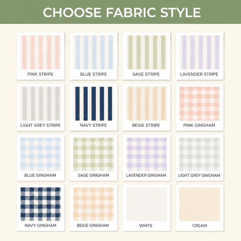 May include: A grid of sixteen fabric swatches labeled CHOOSE FABRIC STYLE, featuring various colors of stripes and gingham patterns, including pink, blue, sage, lavender, light grey, navy, and beige, plus solid white and cream fabric options.