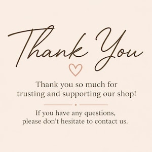 May include: A light beige thank you card featuring dark brown cursive text that reads Thank You, followed by a small heart icon, and the printed message: Thank you so much for trusting and supporting our shop! If you have any questions, please don't hesitate to contact us.