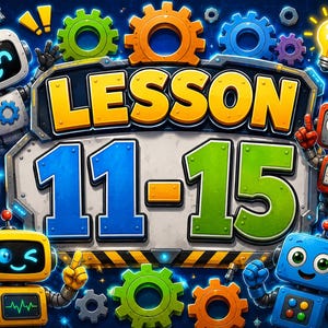 May include: A graphic illustration featuring the text LESSON 11-15 in bold yellow and green letters on a metallic plaque. Four colourful cartoon robots in white, red, yellow, and blue surround the text, accompanied by various gears and a lightbulb.
