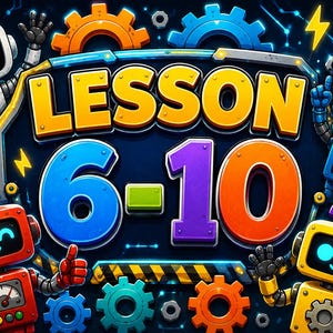 Könnte beinhalten: Eine grafische Illustration mit dem Text LESSON 6-10 in fetten, bunten Buchstaben. Das Design ist von vier kleinen, lächelnden Robotern in Rot, Gelb, Blau und Weiß sowie verschiedenen bunten Zahnrädern und einer leuchtenden Glühbirne umgeben.