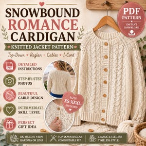 May include: A cream-colored knitted cardigan with a cable knit pattern, long sleeves, and a button-down front. The text reads SNOWBOUND ROMANCE CARDIGAN, KNITTED JACKET PATTERN, Top-Down, Raglan, Cables, I-Cord, and SIZES XS-XXXL INCLUDED.