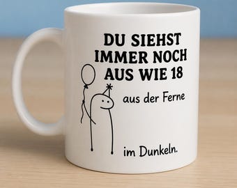 Du siehst immer noch aus wie 18 Tasse – Lustige Geburtstagstasse – Witziges Geschenk zum 18. 30. 40. 50. Geburtstag – Kaffeetasse 330 ml