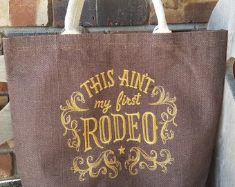 This Ain't my First Rodeo - Custom Embroidered  on Jute Burlap Tote - Ready to Shi[