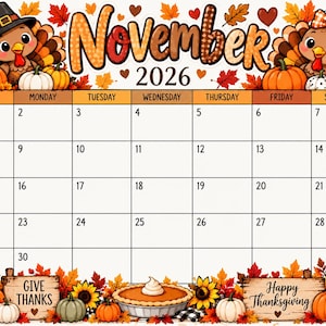 May include: A November 2026 calendar page featuring a Thanksgiving theme with cartoon turkeys, orange pumpkins, sunflowers, and autumn leaves. The text reads November 2026, Give Thanks, and Happy Thanksgiving. The grid displays days from 1 to 30.