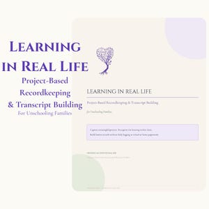 May include: A document titled Learning in Real Life: Project-Based Recordkeeping & Transcript Building for Unschooling Families. It features a purple heart-shaped tree illustration, text about capturing projects, and the phrase Growing an Intentional Life.