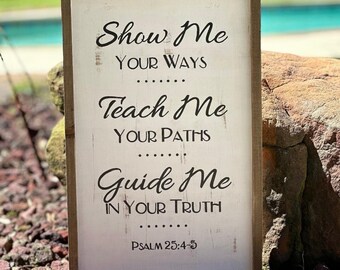 Ready-to-Ship Psalm 25:4-5 "Show Me Your Ways, Teach Me...Guide Me..." Scripture Sign w/frame - 12 x 19 - SignsbyDenise