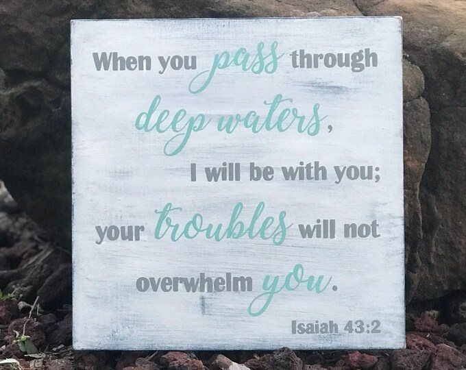Ready-to-Ship When you pass through deep waters, I will be with you....Isaiah 43:2 Scripture Sign 12"x12" SignsbyDenise