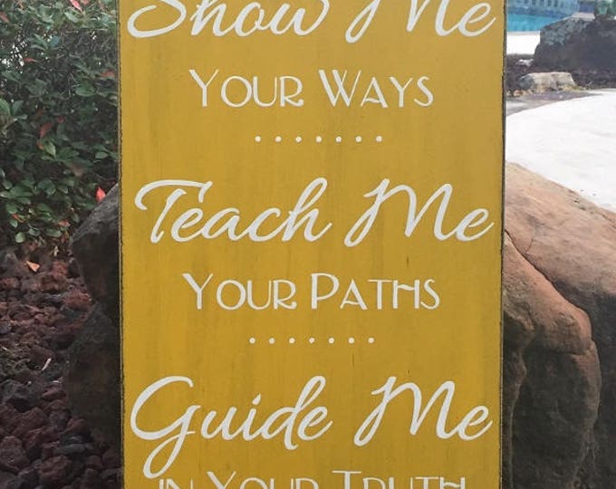 Psalm 25:4-5 "Show Me Your Ways, Teach Me Your Paths, Guide Me in Your Truth" Scripture Sign - 14" x 24" SignsbyDenise