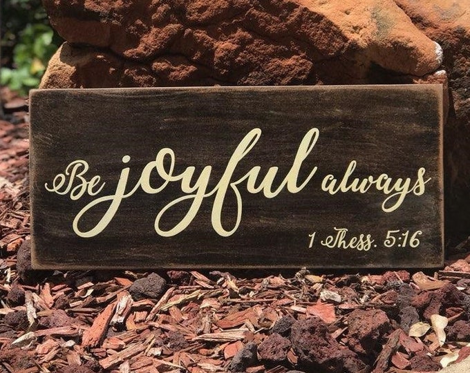 Be joyful always 1 Thess. 5:16 Scripture Sign - 18" x 8" x 1/2" SignsbyDenise