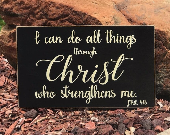 I can do all things through Christ who strengthens me. Phil. 4:13 Scripture Sign - 17" x 10" x 1/2" SignsbyDenise