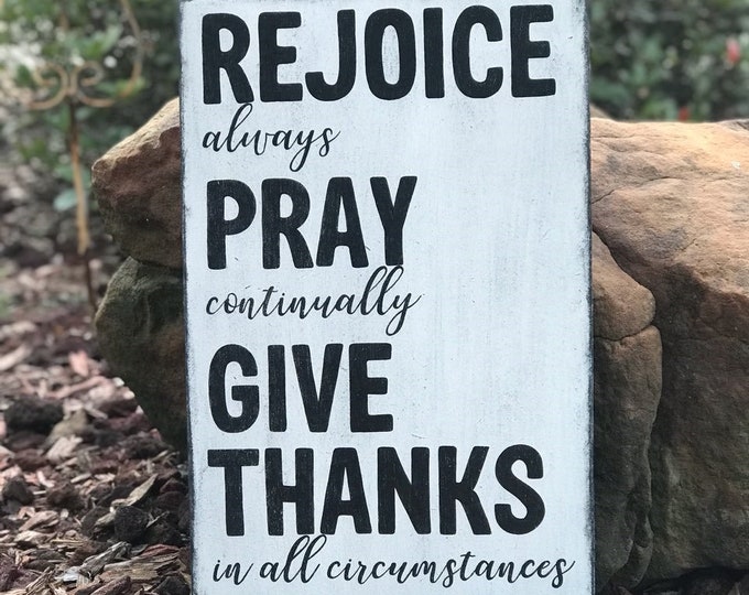 Rejoice always, pray continually, give thanks in all circumstances.  1 Thessalonians 5:16-18 Sign, Scripture Sign - 12" x 19" SignsbyDenise