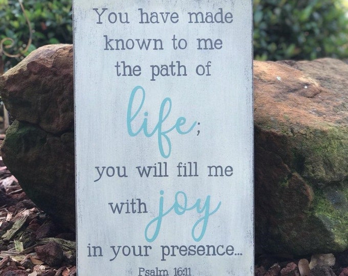 Psalm 16:11 You have made known to me the path of life; you will fill me with joy in your presence. Scripture Sign - 12" x 19" SignsbyDenise