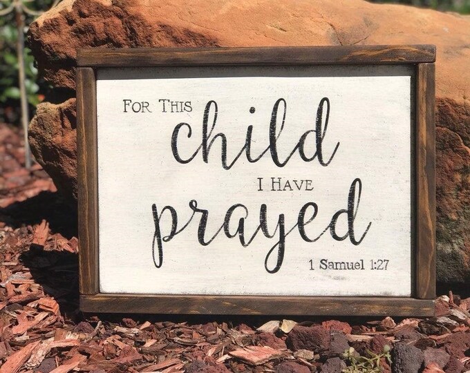 Ready-to-Ship "For this child I have prayed" 1 Samuel 1:27 Scripture Sign with wood frame - 15-1/2" x 11-3/4" overall - SignsbyDenise