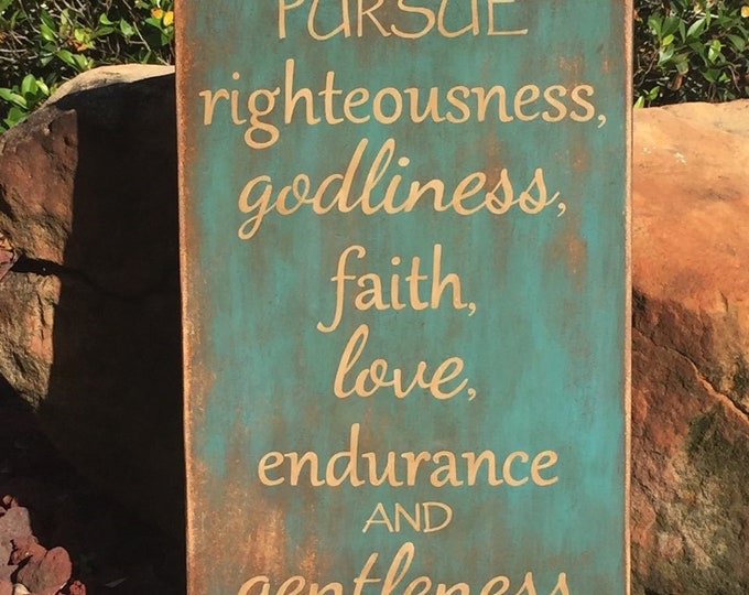 1 Tim. 6:11 "Pursue righteousness, godliness, faith, love, endurance and gentleness" Scripture Sign - 12" x 19" SignsbyDenise