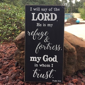 Psalm 91:2 I will say of the LORD, He is my refuge & fortress, my God, in whom I trust. Scripture Sign 12 x 24 SignsbyDenise image 1