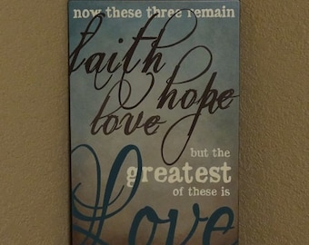 Faith Hope Love but the greatest of these is Love. 1 Cor. 13:13 Scripture Sign - 12" x 19" SignsbyDenise