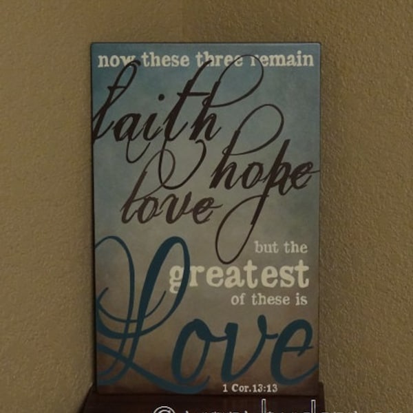 Faith Hope Love but the greatest of these is Love. 1 Cor. 13:13 Scripture Sign - 12" x 19" SignsbyDenise