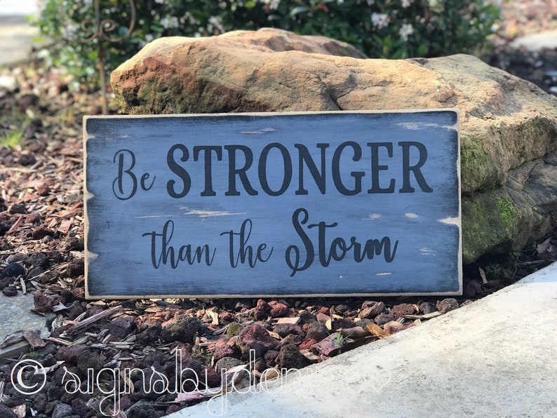 Be Stronger than the Storm Sign 24 x 12 x 12 SignsbyDenise