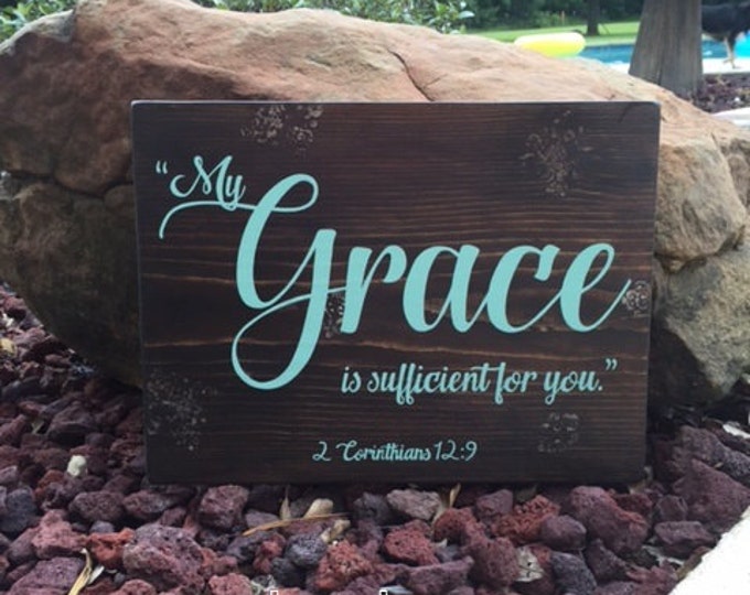My Grace is sufficient for you. 2 Corinthians 12:9 - Scripture Sign - 15" x 11-1/4" x 1/2" SignsbyDenise