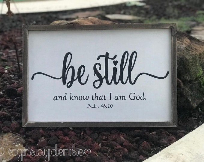 Psalm 46:10 Be Still and know that I am God. Scripture Sign w/frame - 23-3/4" x 15-3/4" x 1-1/4" - SIgnsbyDenise