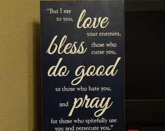 Matthew 5:44 Sign, Scripture Sign, Love your enemies, bless those, do good, pray 14" x 24" SignsbyDenise