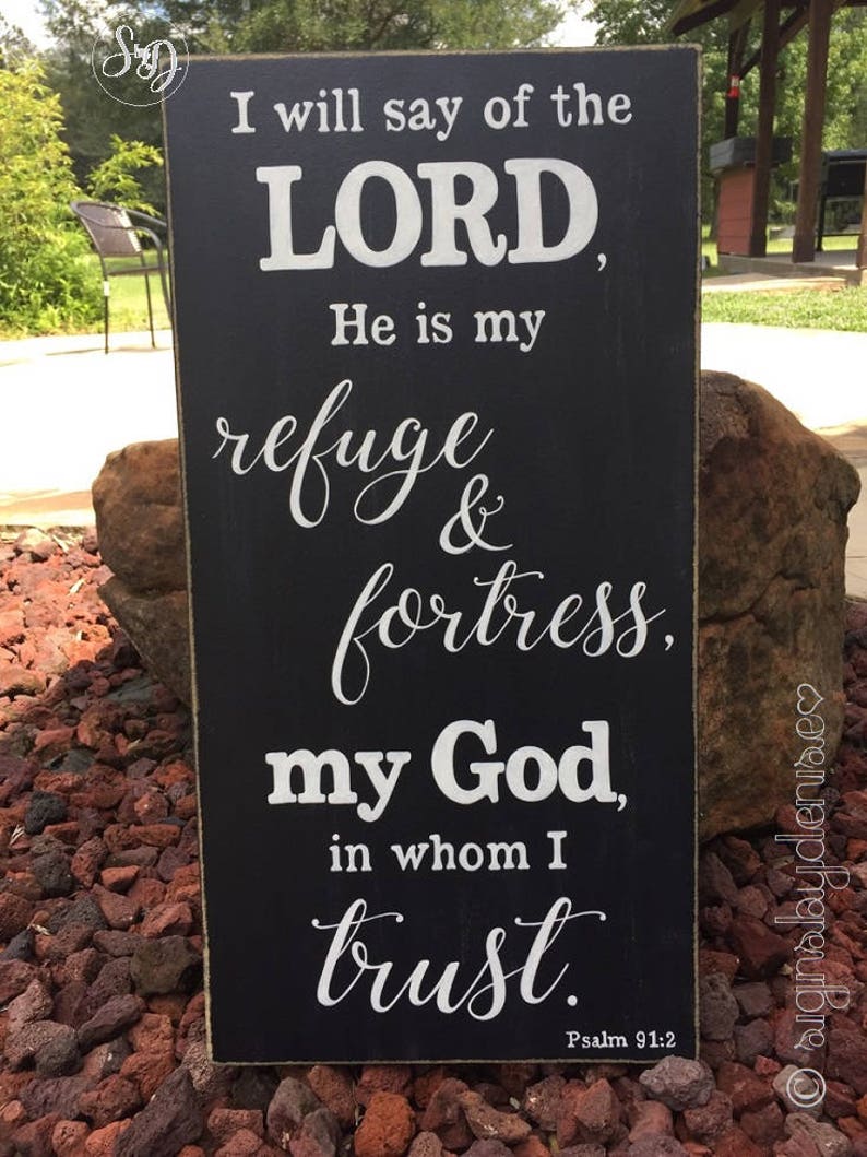 Psalm 91:2 I will say of the LORD, He is my refuge & fortress, my God, in whom I trust. Scripture Sign 12 x 24 SignsbyDenise image 2