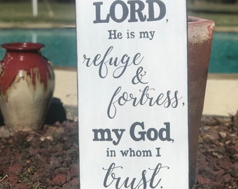 Psalm 91:2 I will say of the LORD, He is my refuge and fortress, my God, in whom I trust. Scripture Sign 12" x 24" SignsbyDenise