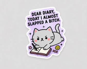 May include: A die-cut sticker with a glittery purple background featuring a gray cat writing in an open diary. The text reads: DEAR DIARY, TODAY I ALMOST SLAPPED A BITCH. The design includes small black stars, a yellow smiley face, and a pink candy.