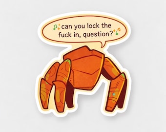 May include: A die-cut sticker featuring an orange, geometric crab-like creature with segmented legs. Above the creature is a cream-colored speech bubble containing the brown text, "can you lock the fuck in, question?" accented by small green musical notes.
