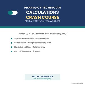 May include: A digital workbook titled Pharmacy Technician Calculations Crash Course PTCB & ExCPT Exam Prep Workbook. It features step-by-step formulas, worked examples, IV rates, insulin, dosage, compounding math, 25 practice problems, and 12 pages.