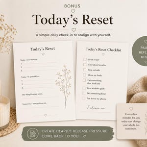 May include: Two white paper sheets featuring the text Today's Reset and Today's Reset Checklist with prompts for gratitude and daily habits. A small card displays the text Even a few minutes for you today can change your whole day tomorrow.
