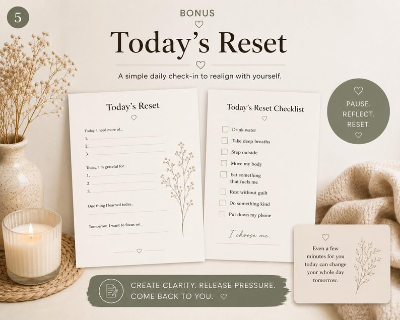 May include: Two white paper sheets featuring the text Today's Reset and Today's Reset Checklist with prompts for gratitude and daily habits. A small card displays the text Even a few minutes for you today can change your whole day tomorrow.