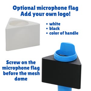 May include: A triangular microphone flag in white and black with a blue screw-on attachment. Text reads: Optional microphone flag Add your own logo! white, black, color of handle. Screw on the microphone flag before the mesh dome.