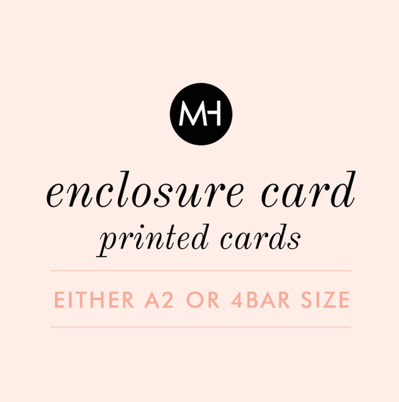 May include: A black and white logo with the initials "MH" in a circle. The text "enclosure card printed cards" is below the logo. The text "EITHER A2 OR 4BAR SIZE" is below the text.