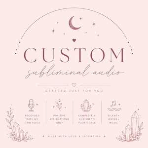 May include: A light pink graphic featuring the text CUSTOM subliminal audio, CRAFTED JUST FOR YOU, and MADE WITH LOVE & INTENTION. Icons include a microphone, leaves, crystals, and musical notes, with a crescent moon and stars at the top.