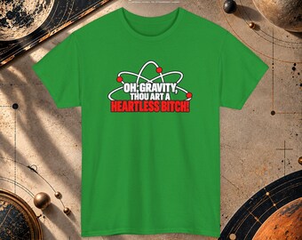 Oh Gravity Thou Art Heartless Bitch T-Shirt |Funny Physics Shirt, Science Humor Tee
