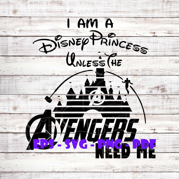 Download I M A Princess Unless The Avengers Need Me Svg Png Eps Etsy