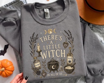 There's a Little Witch In All of Us Sweatshirt,Magic Witchcore Witchy Stuff Whimsigoth Sweater,Halloween Summer Fall season tee for her