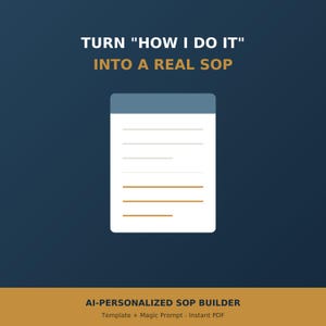May include: A dark blue graphic featuring the white text TURN "HOW I DO IT" INTO A REAL SOP above a stylized white document icon with horizontal lines. The bottom section contains the text AI-PERSONALIZED SOP BUILDER Template + Magic Prompt - Instant PDF.