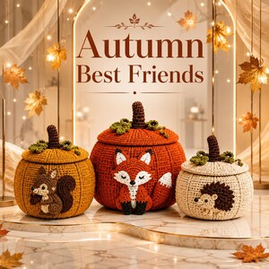 May include: Three round crochet lidded containers shaped like pumpkins. The left is mustard yellow with a squirrel, the center is orange with a fox, and the right is cream with a hedgehog. The text Autumn Best Friends is displayed above.