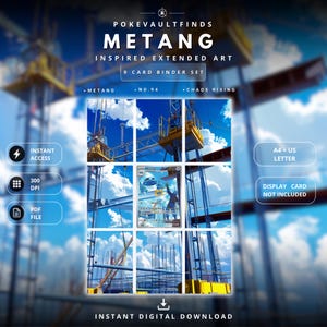 May include: A 9-card binder set featuring Metang inspired extended art. The digital download includes text reading POKEVAULTFINDS, METANG, INSPIRED EXTENDED ART, 9 CARD BINDER SET, METANG, NO.94, CHAOS RISING, INSTANT ACCESS, 300 DPI, PDF FILE, A4 + US LETTER, DISPLAY CARD NOT INCLUDED, INSTANT DIGITAL DOWNLOAD.