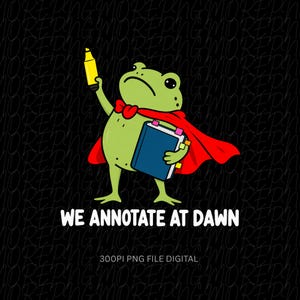 May include: A green frog illustration wearing a red cape, holding a blue book with colorful page markers in one hand and a yellow highlighter in the other. The text below the frog reads WE ANNOTATE AT DAWN, followed by 300PI PNG FILE DIGITAL.