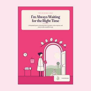 May include: A pink poster titled The Invisible Load, I'm Always Waiting for the Right Time, A thoughtful guide to knowing when to prepare, when to pause, and when to take a small first step. It features a person standing before an open door.