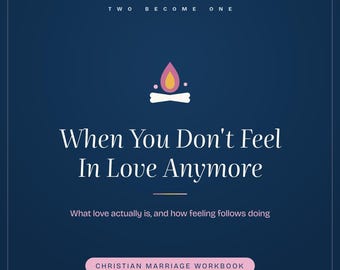 When You Don't Feel In Love Anymore Workbook | Christian Marriage Printable | Falling Out of Love Bible Study PDF Download