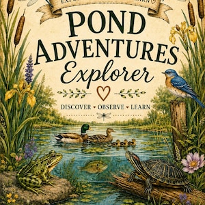 May include: A poster titled POND ADVENTURES EXPLORER featuring a pond scene with a green frog, a turtle on a log, ducks, a blue bird, and dragonflies. The text reads EXPLORE OBSERVE LEARN, DISCOVER OBSERVE LEARN, and TWO SONGBIRDS WANDER.
